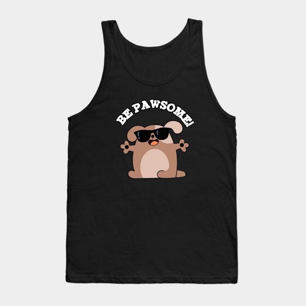 Be Pawsome Cute Awesome Dog Pun Tank Top by punnybone